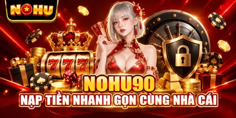 Nạp tiền nhanh gọn cùng nhà cái